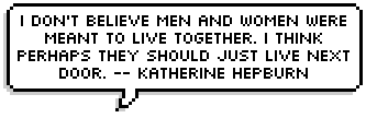 I don't believe men and women were meant to live together